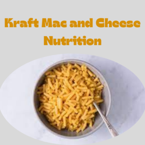 The Kraft Mac and Cheese Nutrition Facts