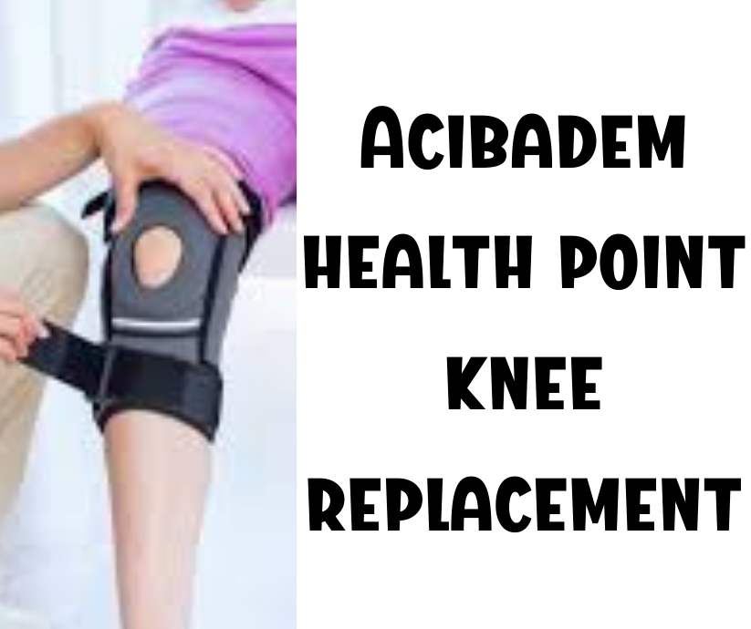 acibadem health point knee replacement